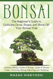 Buy the Ultimate Guide to Mastering the Art of Bonsai - Cultivate, Grow, and Shape Beautiful Bonsai Trees