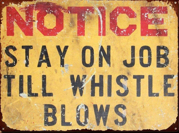 STAY ON JOB TILL WHISTLE BLOWS Retro/ Vintage Tin Metal Sign Man Cave, Wall Home Decor, Shed-Garage, and Bar
