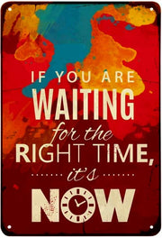 NOW IS THE RIGHT TIME Retro/ Vintage Tin Metal Sign Man Cave, Wall Home Decor, Shed-Garage, and Bar