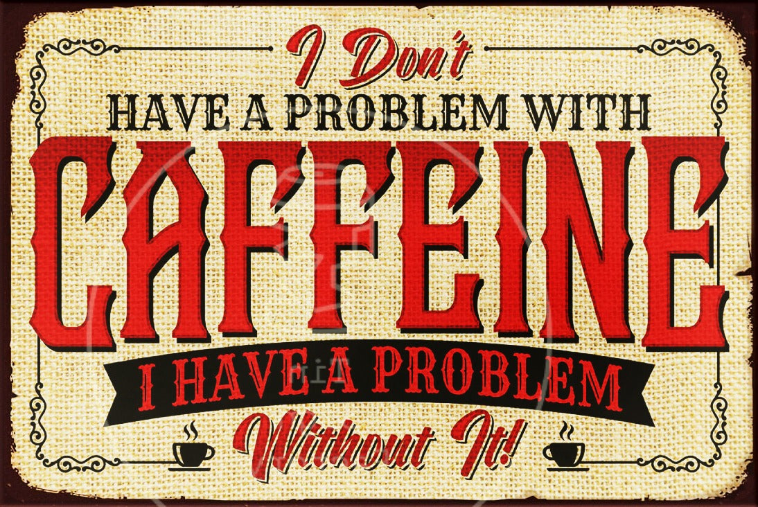 WITHOUT CAFFEINE PROBLEM Rustic Look Vintage Shed-Garage and Bar Man Cave Tin Metal Sign